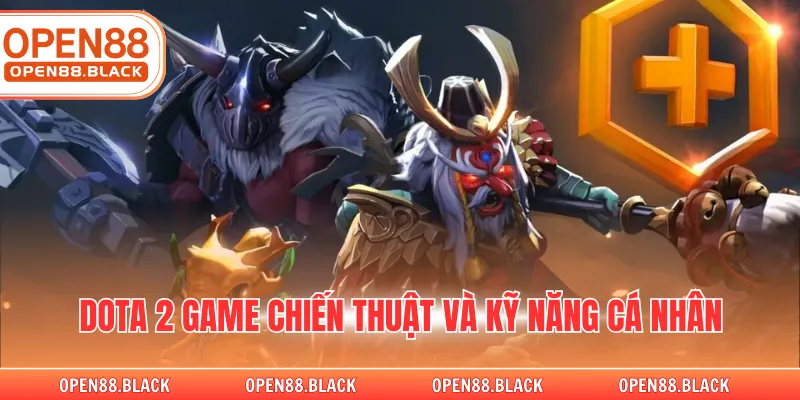 Dota 2 game chiến thuật và kỹ năng cá nhân